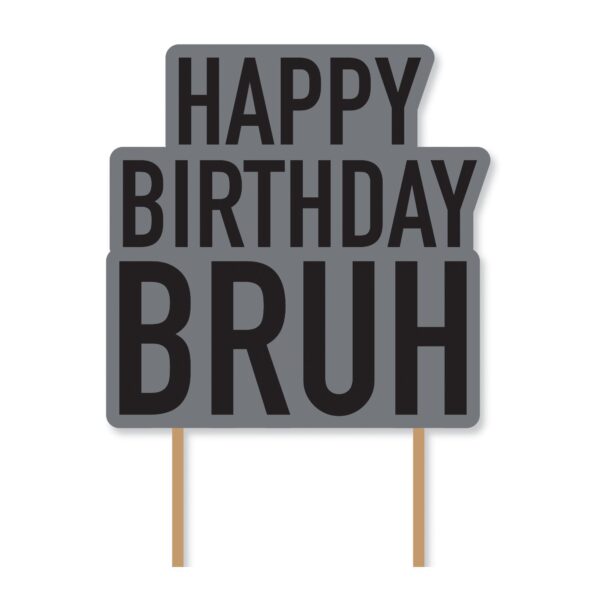 IT'S MY BIRTHDAY BRUH CAKE TOPPER